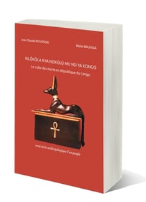 KILÔKÔLA KYA NZIKÛLÛ MU NSI YA CONGO : Le Culte des morts en République du Congo Essai socio-anthropologique d'un peuple
