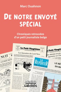 De notre envoyé spécial : chroniques retrouvées d'un petit journaliste belge