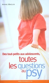 Toutes les questions au psy - des tout-petits aux adolescents