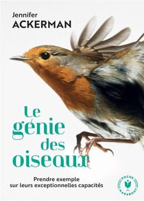 Le génie des oiseaux - prendre exemple sur leurs exceptionnelles capacités