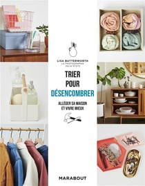 Trier pour désencombrer - alléger sa maison et vivre mieux