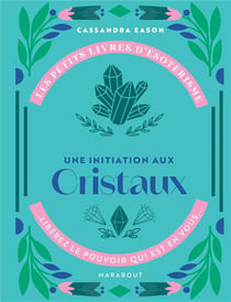 Les petits livres d'ésotérisme : une initiation aux cristaux