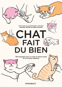 Chat fait du bien : 136 massages pour un chat en pleine santé et un humain détendu
