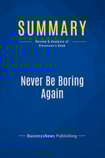 Summary: Never Be Boring Again : Review and Analysis of Stevenson's Book