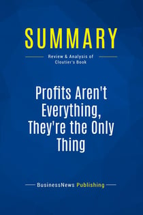Summary: Profits Aren't Everything, They're The Only Thing : Review and Analysis of Cloutier's Book
