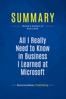 Summary: All I Really Need to Know in Business I Learned at Microsoft : Review and Analysis of Bick's Book