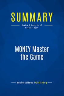 Summary: MONEY Master the Game : Review and Analysis of Robbins' Book