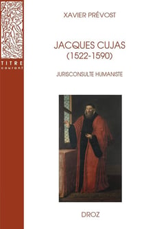 Jacques Cujas (1522-1590) : Jurisconsulte humaniste (2e édition)