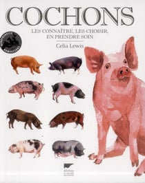 Cochons - les connaître, les choisir, en prendre soin