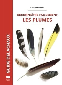 Guide Delachaux : Reconnaître facilement les plumes