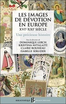 Les images de dévotion en Europe, XVIe-XXIe siècle : une précieuse histoire