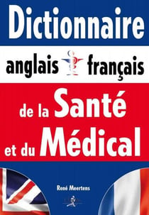 Dictionnaire anglais-français de la santé et du médical