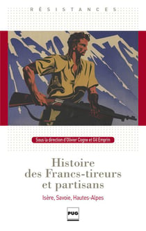Histoire des francs titeurs et partisans - Isère, Savoie, Hautes-Alpes