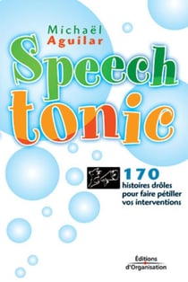 Speech tonic : 170 histoires drôles pour faire pétiller vos interventions
