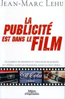 La publicité est dans le film - placement de produit ou de marque au cinéma, dans les chansons, dans les vidéos...