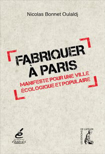 Fabriquer à Paris - manifeste pour une ville écologique et populaire