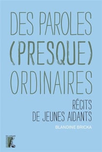 Des paroles (presque) ordinaires : récits de jeunes aidants