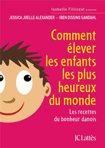 Comment élever les enfants les plus heureux du monde - les recettes du bonheur danois