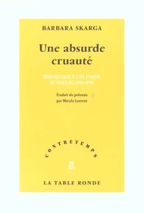 Une Absurde Cruaute : Temoignage D'Une Femme Au Goulag (1944-1955)