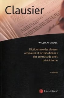 Clausier - dictionnaire des clauses ordinaires et extraordinaires des contrats de droit privé interne (4e édition)