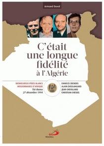 Cetait Une Longue Fidelite A Lalgerie Beatification De C Chessel J Chevillard C Deckers A Dieulangar