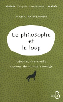 Le philosophe et le loup - liberté, fraternité - leçons du monde sauvage