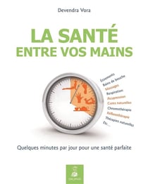 La sante entre vos mains quelques minutes par jour pour une sante parfaite