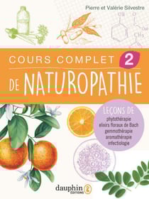 Cours complet de naturopathie Tome 2 : leçons de phythothérapie, elixirs floraux de Bach, gemmothérapie, aromathérapie, infectiologie