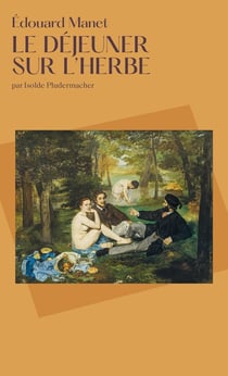 Le déjeuner sur l'herbe : Edouard Manet