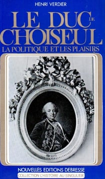 Le duc de choiseul - la politique et les plaisirs