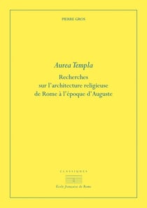 Aurea templa : recherches sur l'architecture religieuse à Rome à l'époque d'Auguste