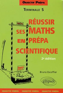 Réussir ses mathématiques en prépa scientifique- objectif prépa - terminale S (2e édition)