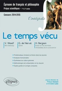 Le temps vécu - CPGE scientifiques - Virginia Woolf, Gérard de Nerval,  Henri Bergson - integrale (édition 2014/2015)
