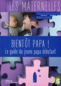 Bientôt papa ! le guide du jeune papa débutant