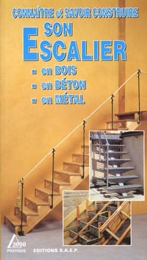 Connaitre et savoir construire son escalier - en bois en beton en metal