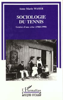 Sociologie du tennis : Genèse d'une crise (1960-1990)