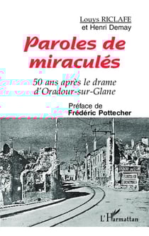 Paroles de miraculés - 50 ans aprés le drame d'Oradour-sur-Glane