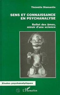 Sens et connaissance en psychanalyse - reflet des âmes, miroir d'une science