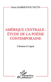Amérique Centrale : étude de la poésie contemporaine - l'horreur et l'espoir