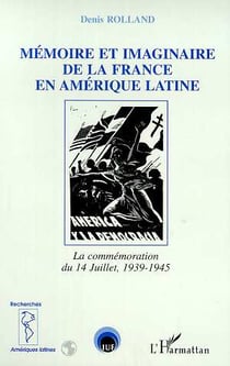Memoire et imaginaire de la france en amerique latine - la commemoration du 14 juillet 1939-1945