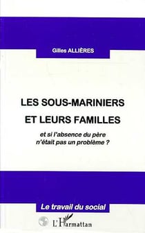 LES SOUS-MARINIERS ET LEURS FAMILLES : et si l'absence du père n'était pas un problème ?