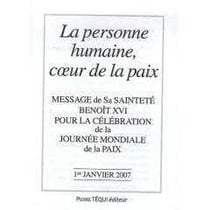 La personne humaine, coeur de la paix - Message de Sa Sainteté Benoît XVI pour la célébration de la Journée mondiale de la paix 1er janvier 2007