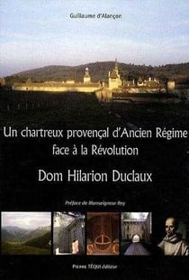 Dom Hilarion Duclaux : Un chartreux provençal d'Ancien Régime face à la Révolution