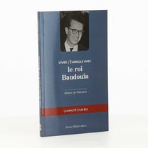 Vivre l'évangile avec : vivre l'Evangile avec le roi Baudouin - l'humilité d'un roi