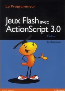 Jeux flash avec ActionScript 3.0 (2e édition)