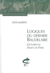 Logiques du dernier Baudelaire - lectures du Spleen de Paris