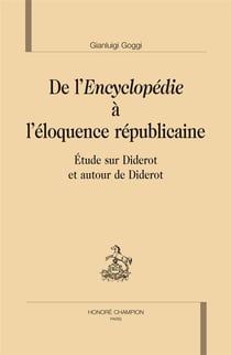 De l'Encyclopédie à l'éloquence républicaine - étude sur Diderot et autour de Diderot