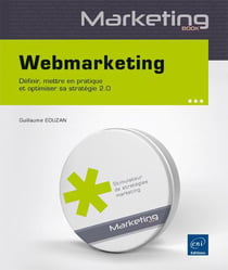 Webmarketing : Definir, Mettre En Pratique Et Optimiser Sa Strategie 2.0