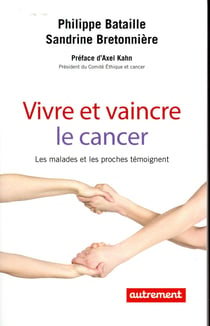Vivre et vaincre le cancer - les malades et les proches témoignent