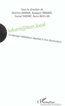 Inform tion.local - le paysage mediatique regional a l'ere electronique
